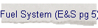 Fuel System (E&S pg 5)